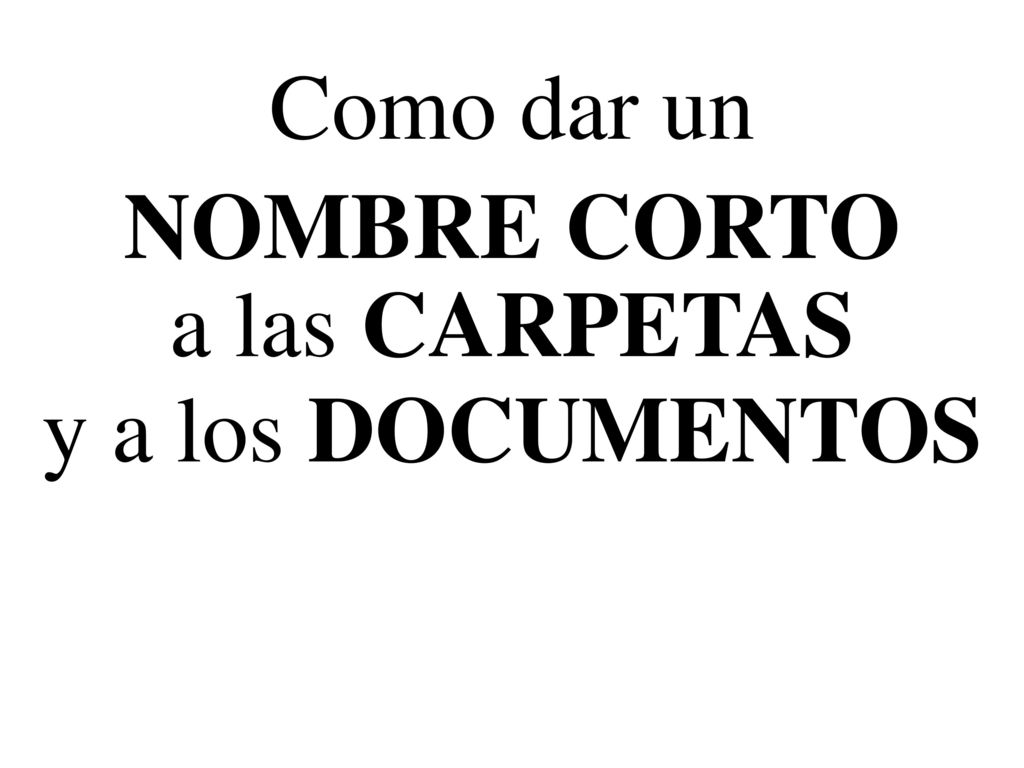 Como dar un NOMBRE CORTO a las CARPETAS y a los DOCUMENTOS