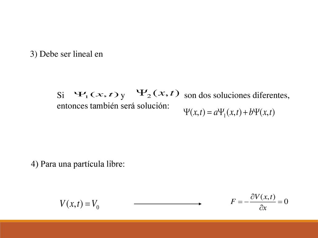 3) Debe ser lineal en Si y son dos soluciones diferentes, entonces también será solución: 4) Para una partícula libre: