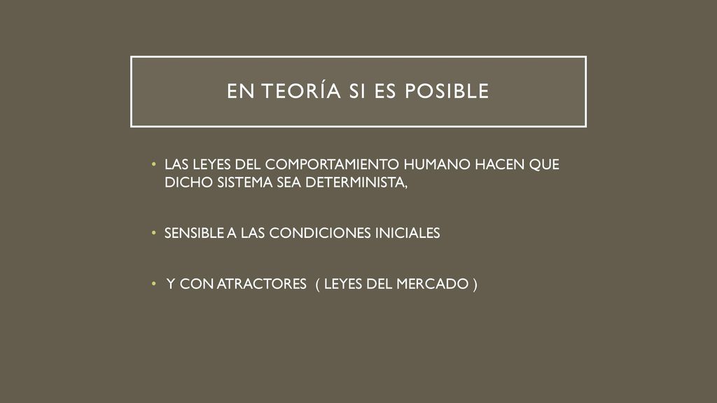 En teoría si es posible LAS LEYES DEL COMPORTAMIENTO HUMANO HACEN QUE DICHO SISTEMA SEA DETERMINISTA,