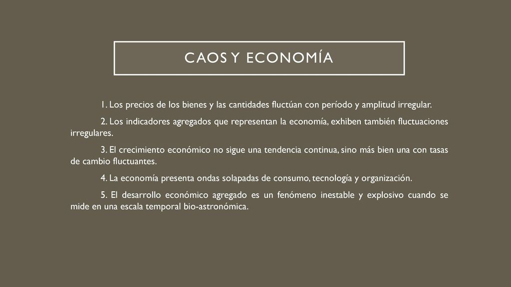 Caos y economía 1. Los precios de los bienes y las cantidades fluctúan con período y amplitud irregular.