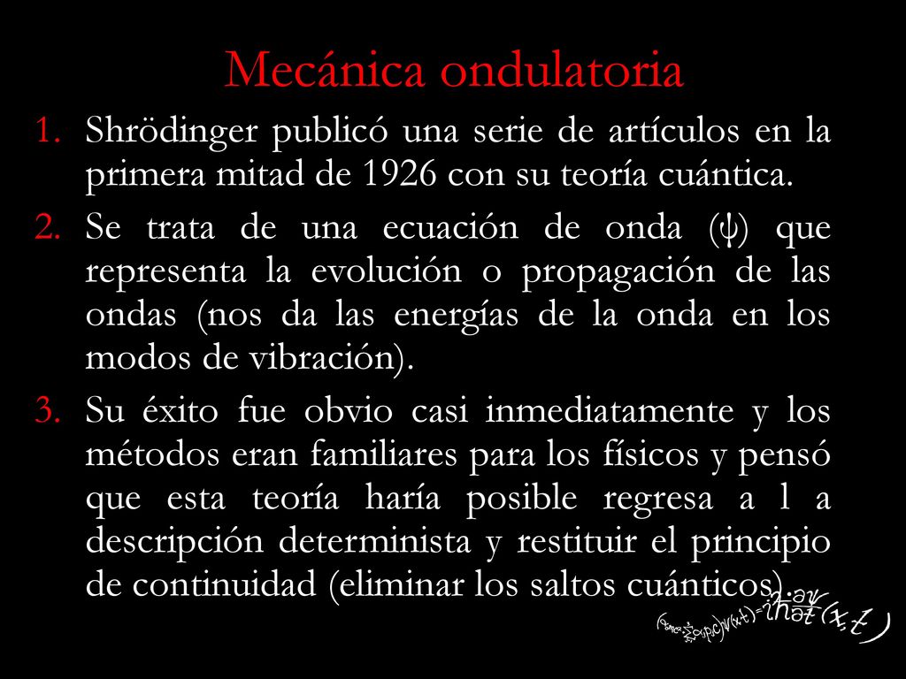Mecánica ondulatoria Shrödinger publicó una serie de artículos en la primera mitad de 1926 con su teoría cuántica.