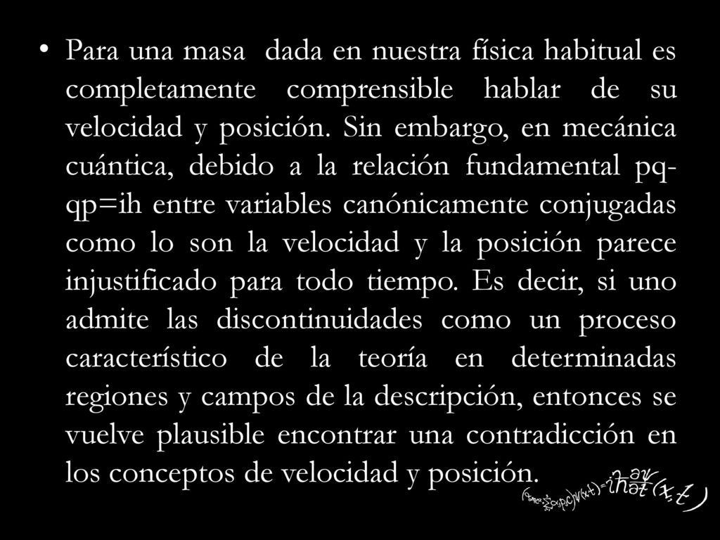 Para una masa dada en nuestra física habitual es completamente comprensible hablar de su velocidad y posición.
