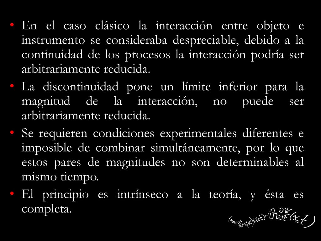 En el caso clásico la interacción entre objeto e instrumento se consideraba despreciable, debido a la continuidad de los procesos la interacción podría ser arbitrariamente reducida.