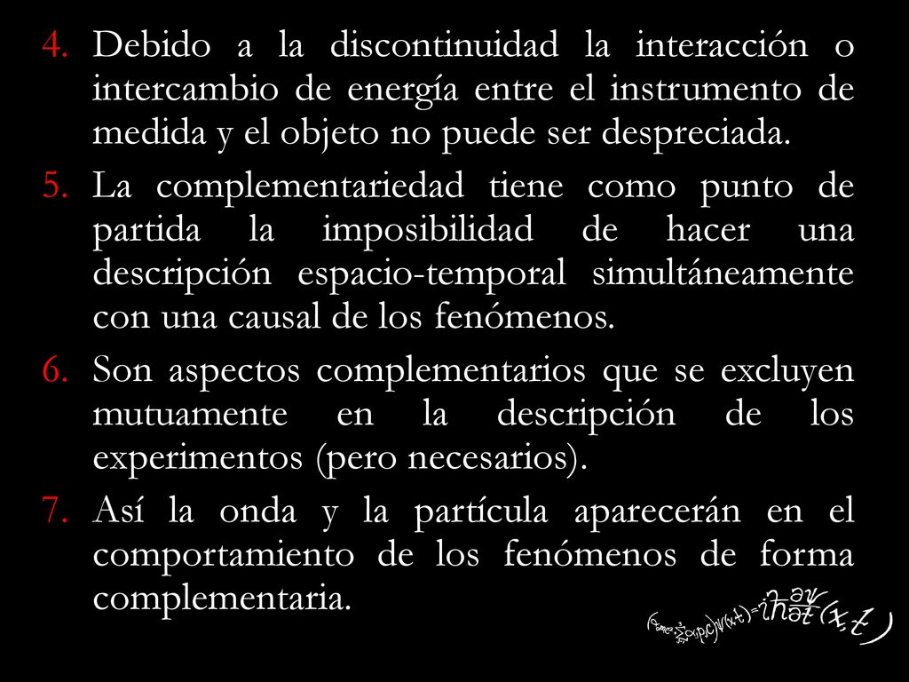 Debido a la discontinuidad la interacción o intercambio de energía entre el instrumento de medida y el objeto no puede ser despreciada.