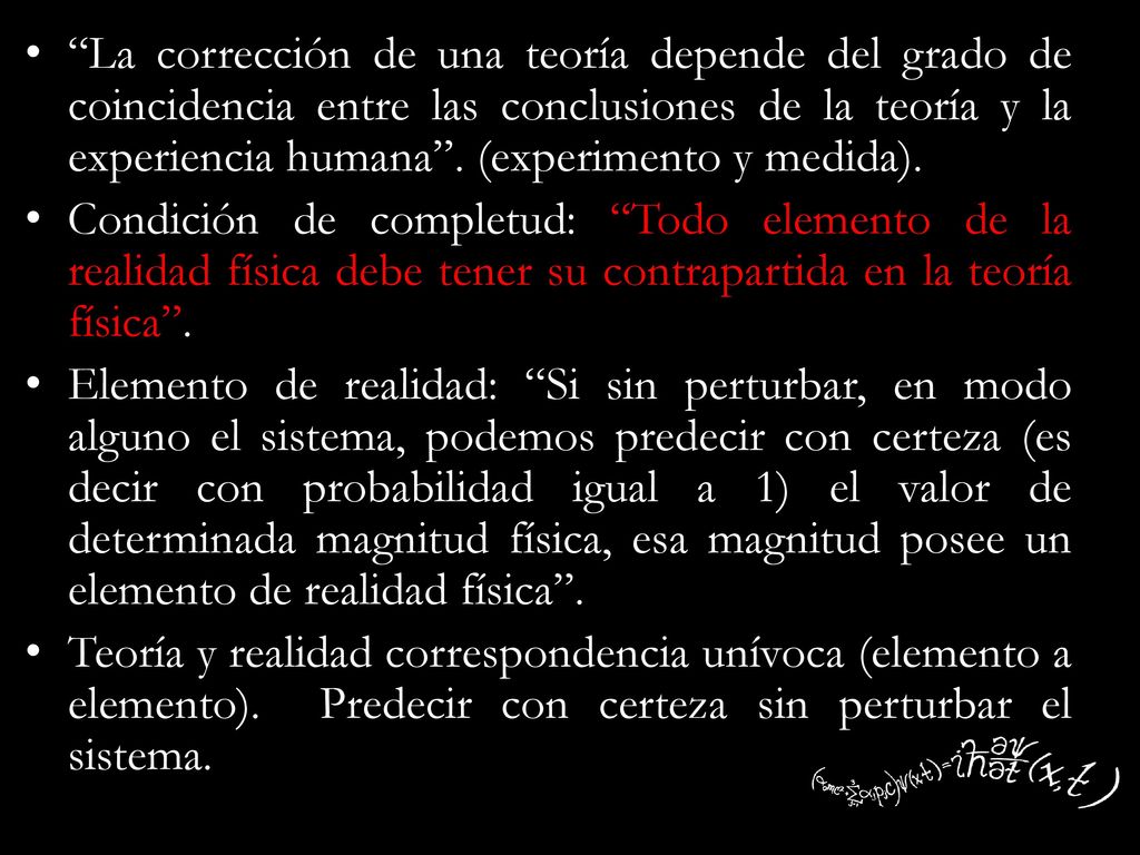 La corrección de una teoría depende del grado de coincidencia entre las conclusiones de la teoría y la experiencia humana . (experimento y medida).