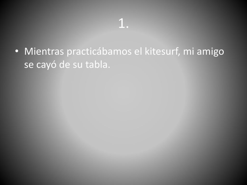 1. Mientras practicábamos el kitesurf, mi amigo se cayó de su tabla.