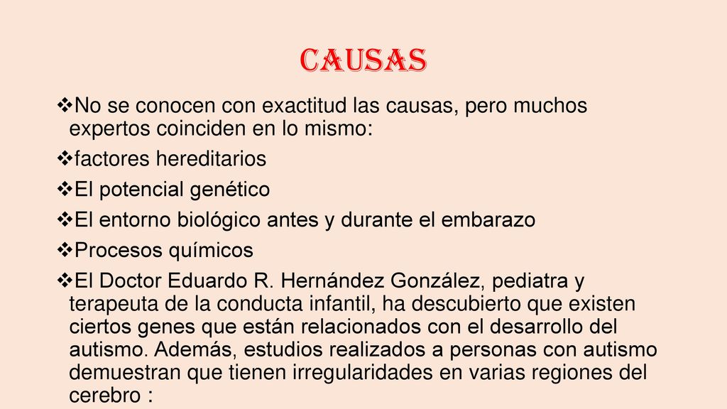 CAUSAS No se conocen con exactitud las causas, pero muchos expertos coinciden en lo mismo: factores hereditarios.