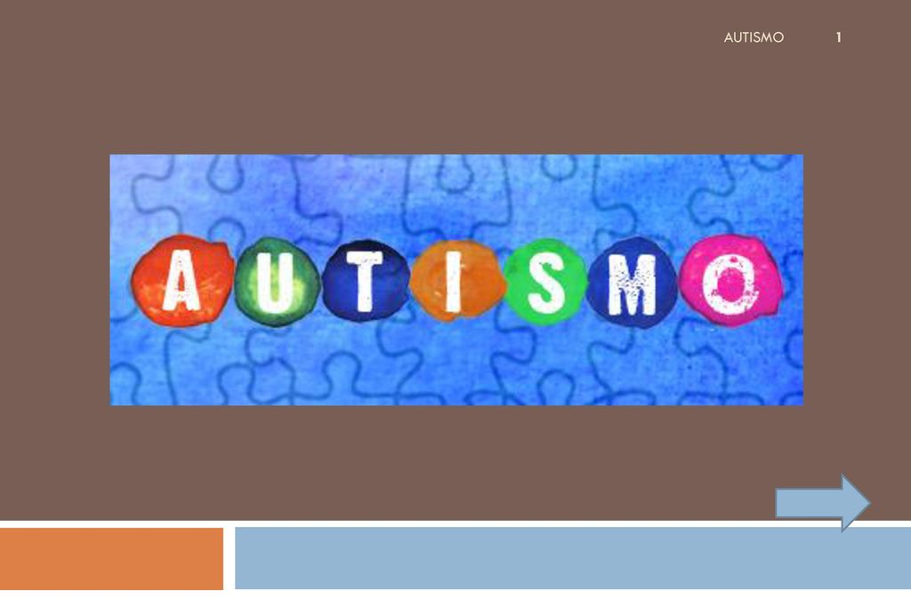 AUTISMO Hola, buenas tardes, el día de hoy les hablaremos de lo que se trata el autismo.