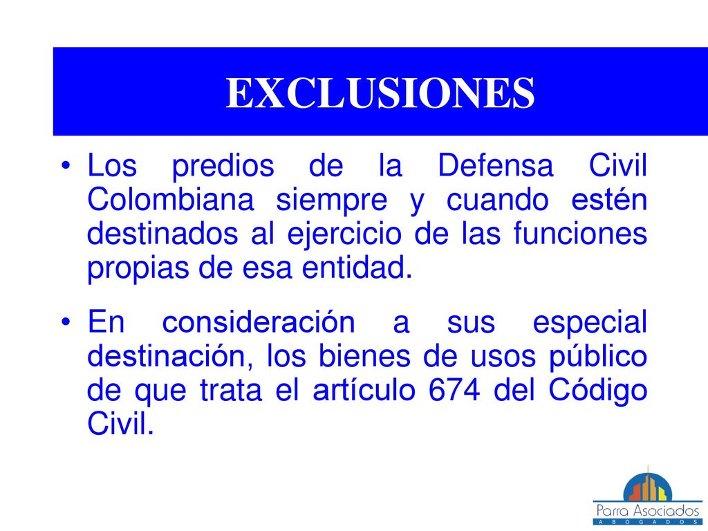 EXCLUSIONES Los predios de la Defensa Civil Colombiana siempre y cuando estén destinados al ejercicio de las funciones propias de esa entidad.