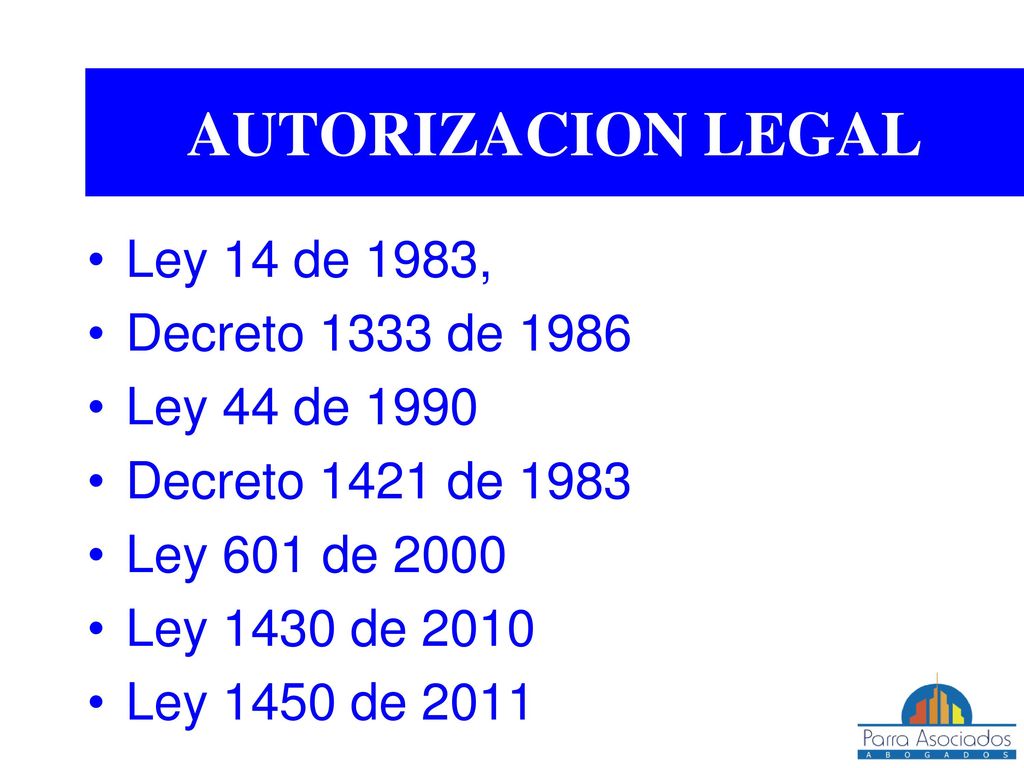 AUTORIZACION LEGAL Ley 14 de 1983, Decreto 1333 de 1986 Ley 44 de 1990