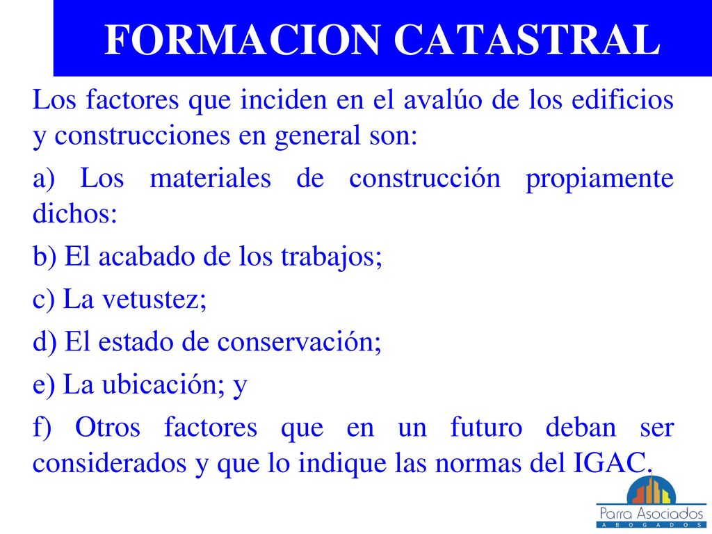 FORMACION CATASTRAL Los factores que inciden en el avalúo de los edificios y construcciones en general son:
