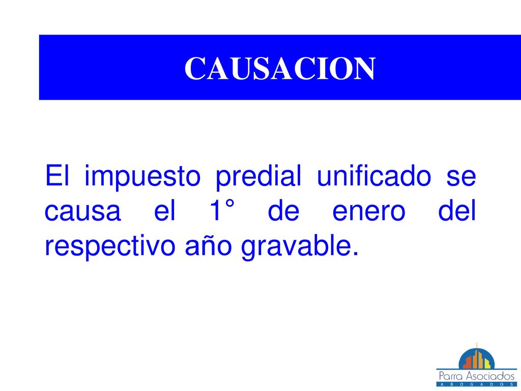 CAUSACION El impuesto predial unificado se causa el 1° de enero del respectivo año gravable.