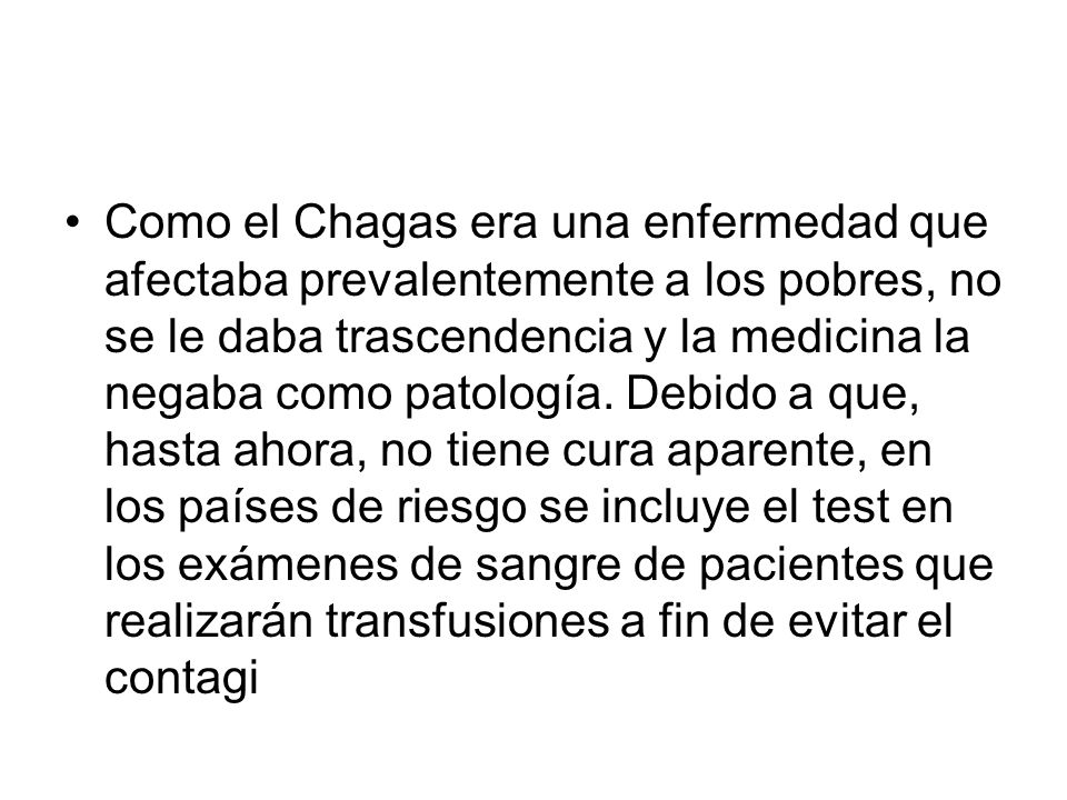 Como el Chagas era una enfermedad que afectaba prevalentemente a los pobres, no se le daba trascendencia y la medicina la negaba como patología.