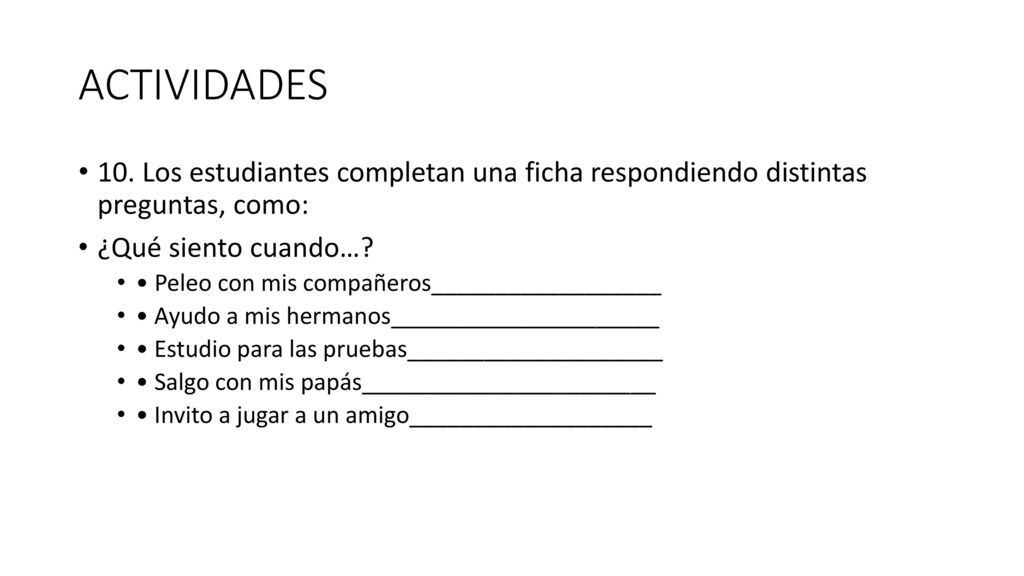 ACTIVIDADES 10. Los estudiantes completan una ficha respondiendo distintas preguntas, como: ¿Qué siento cuando…
