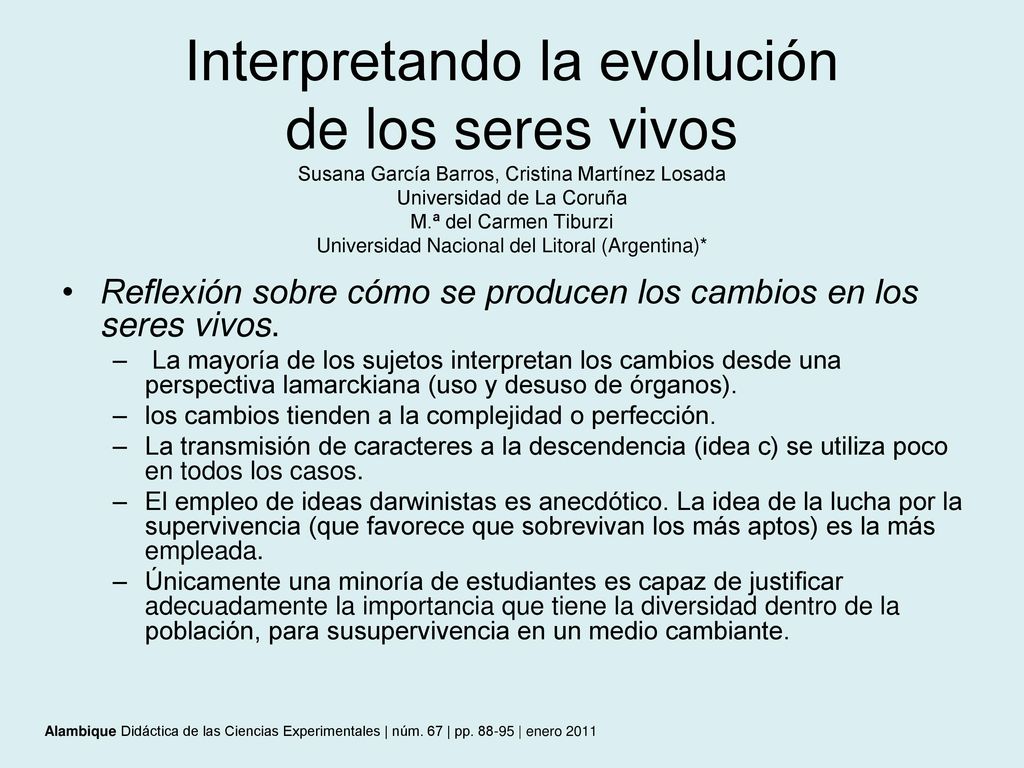 Interpretando la evolución de los seres vivos Susana García Barros, Cristina Martínez Losada Universidad de La Coruña M.ª del Carmen Tiburzi Universidad Nacional del Litoral (Argentina)*