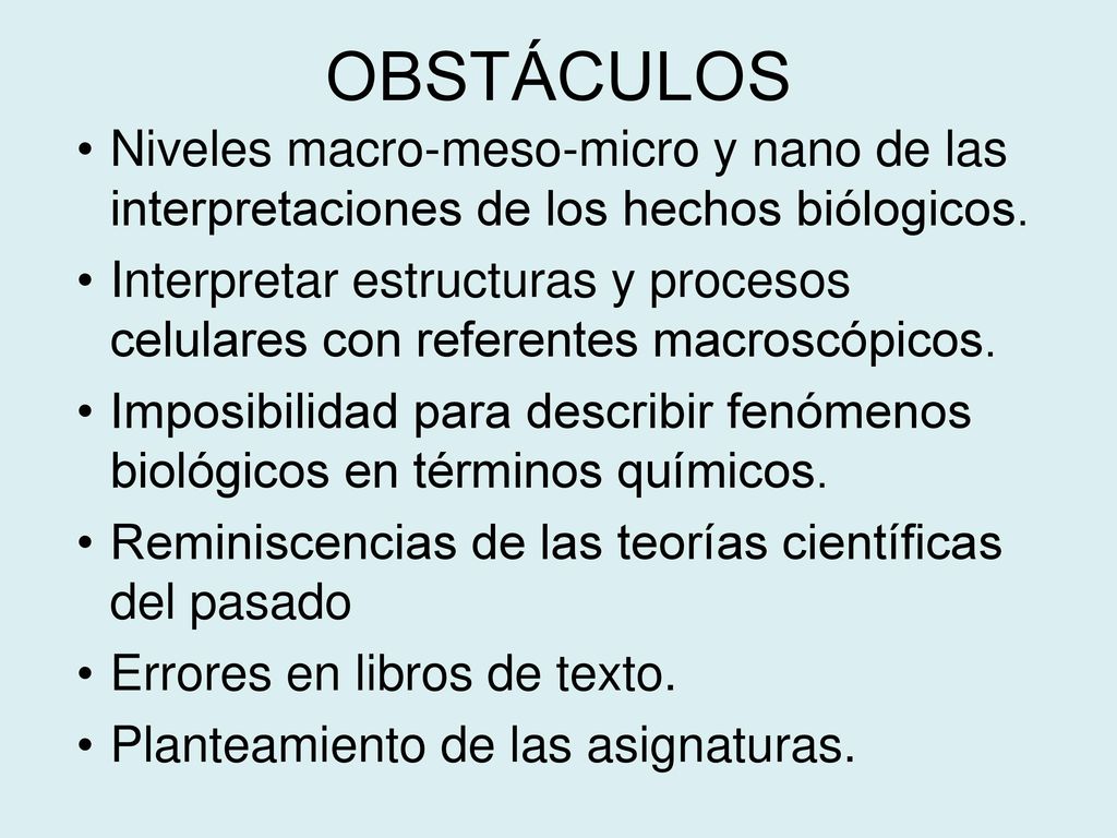 OBSTÁCULOS Niveles macro-meso-micro y nano de las interpretaciones de los hechos biólogicos.