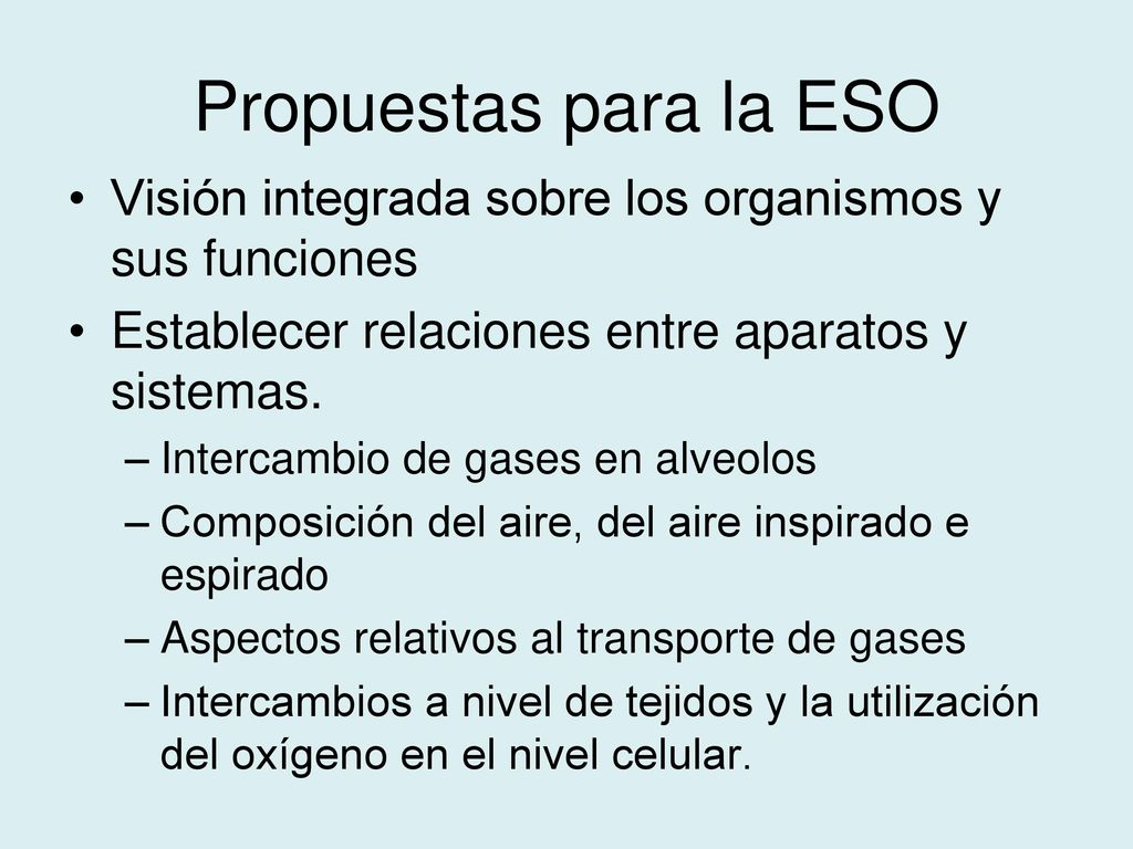 Propuestas para la ESO Visión integrada sobre los organismos y sus funciones. Establecer relaciones entre aparatos y sistemas.