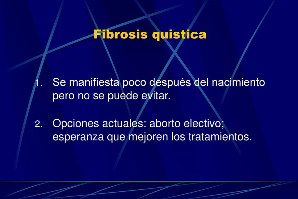 Fibrosis quistica Se manifiesta poco después del nacimiento pero no se puede evitar.