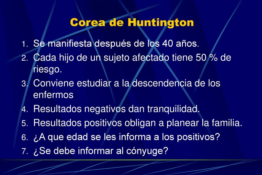 Corea de Huntington Se manifiesta después de los 40 años.