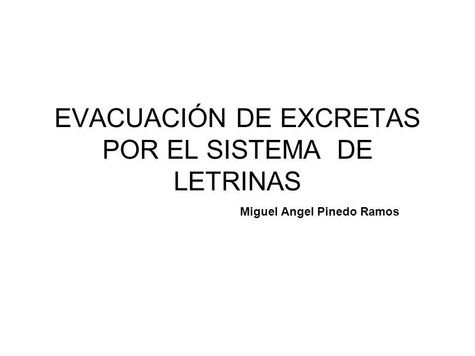 EVACUACIÓN DE EXCRETAS POR EL SISTEMA DE LETRINAS