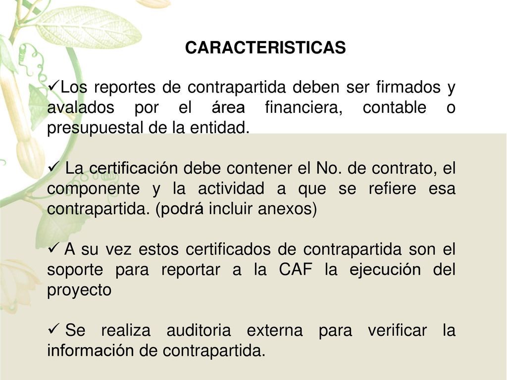 CARACTERISTICAS Los reportes de contrapartida deben ser firmados y avalados por el área financiera, contable o presupuestal de la entidad.