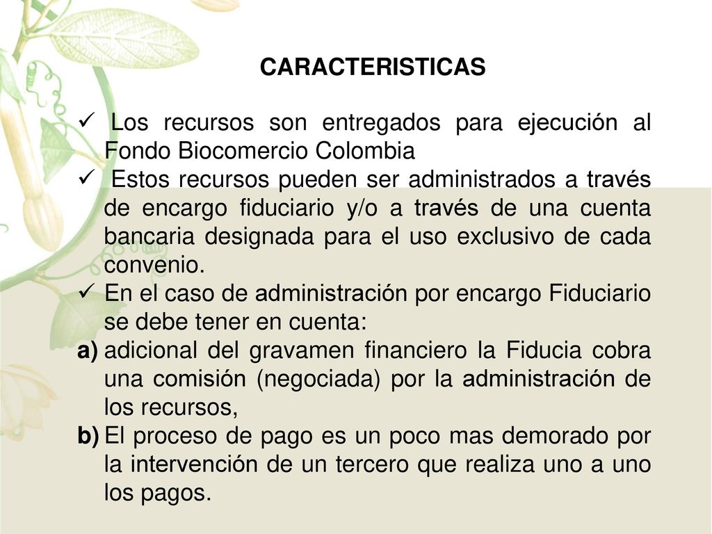 CARACTERISTICAS Los recursos son entregados para ejecución al Fondo Biocomercio Colombia.