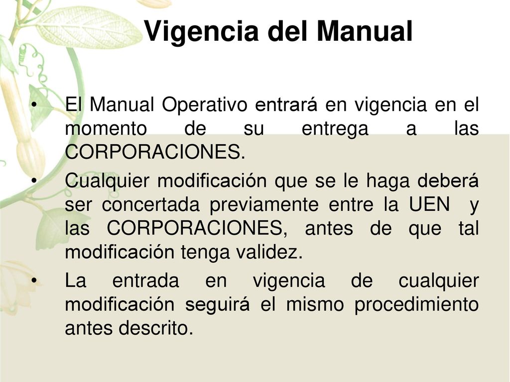 Vigencia del Manual El Manual Operativo entrará en vigencia en el momento de su entrega a las CORPORACIONES.