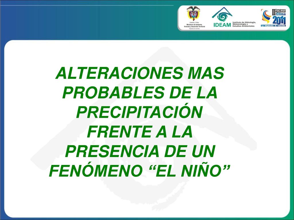ALTERACIONES MAS PROBABLES DE LA PRECIPITACIÓN FRENTE A LA PRESENCIA DE UN FENÓMENO EL NIÑO