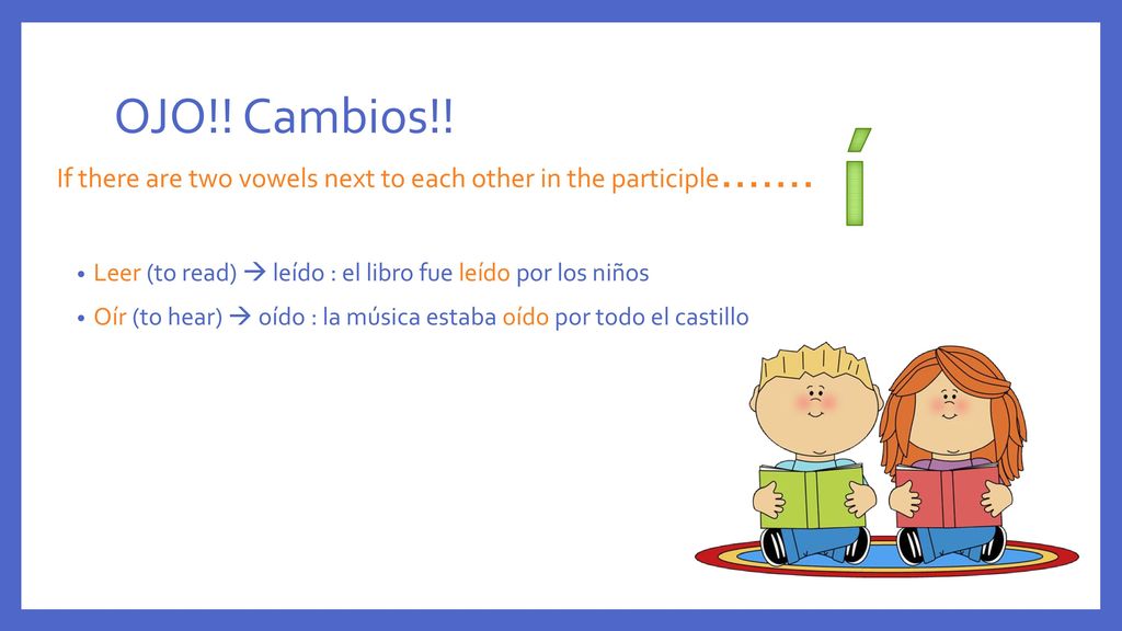 If there are two vowels next to each other in the participle…….