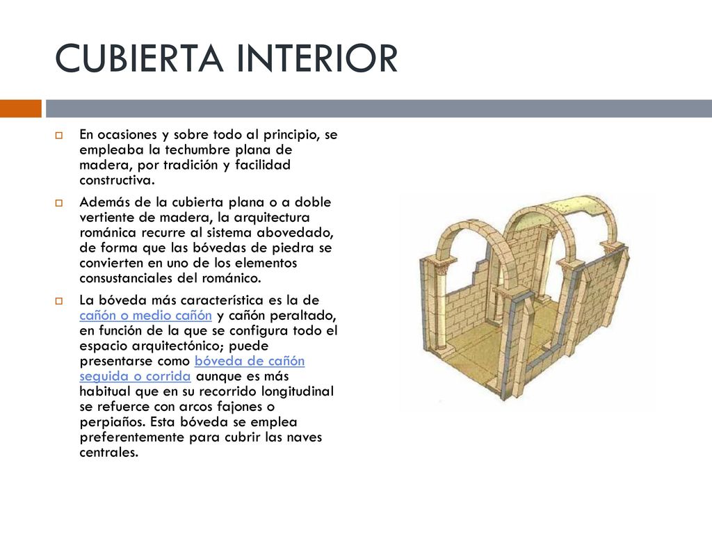 CUBIERTA INTERIOR En ocasiones y sobre todo al principio, se empleaba la techumbre plana de madera, por tradición y facilidad constructiva.