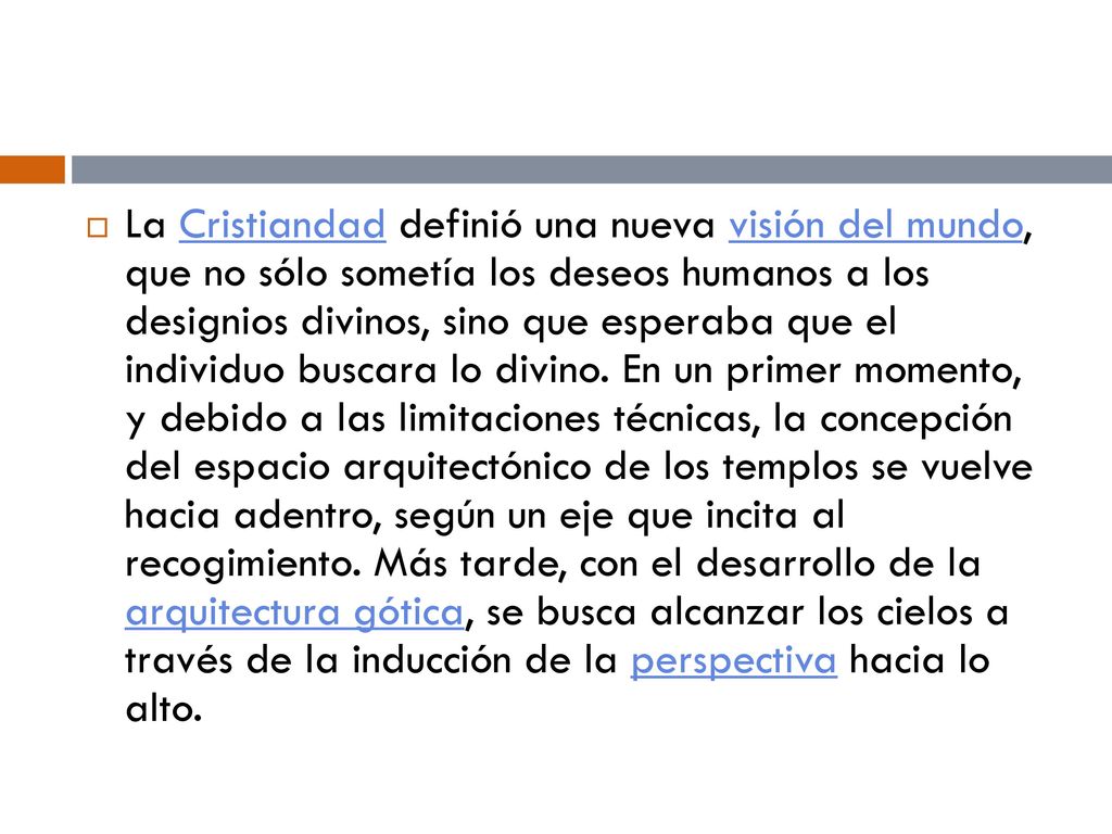 La Cristiandad definió una nueva visión del mundo, que no sólo sometía los deseos humanos a los designios divinos, sino que esperaba que el individuo buscara lo divino.