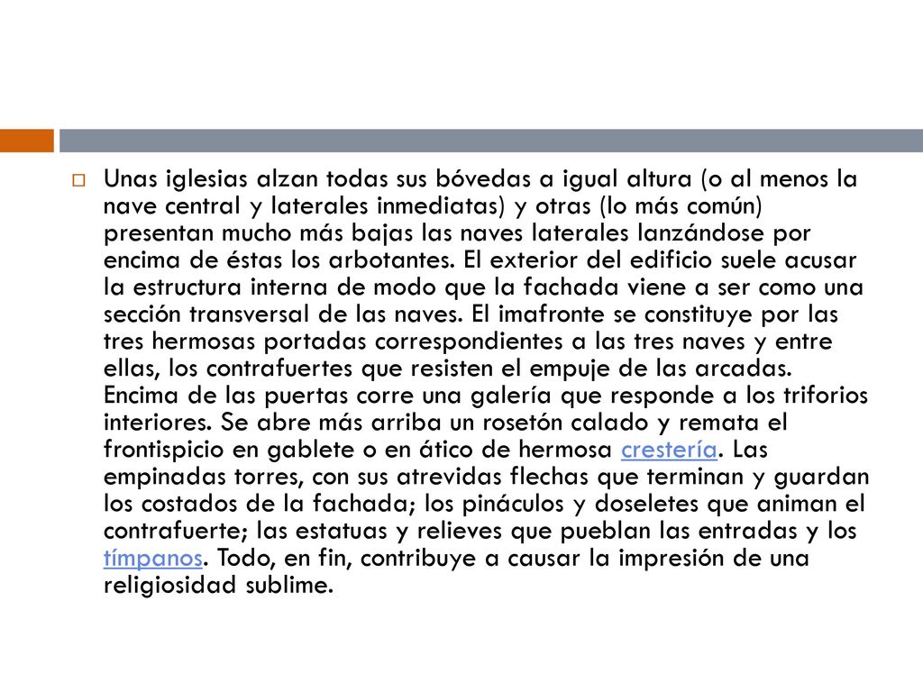 Unas iglesias alzan todas sus bóvedas a igual altura (o al menos la nave central y laterales inmediatas) y otras (lo más común) presentan mucho más bajas las naves laterales lanzándose por encima de éstas los arbotantes.
