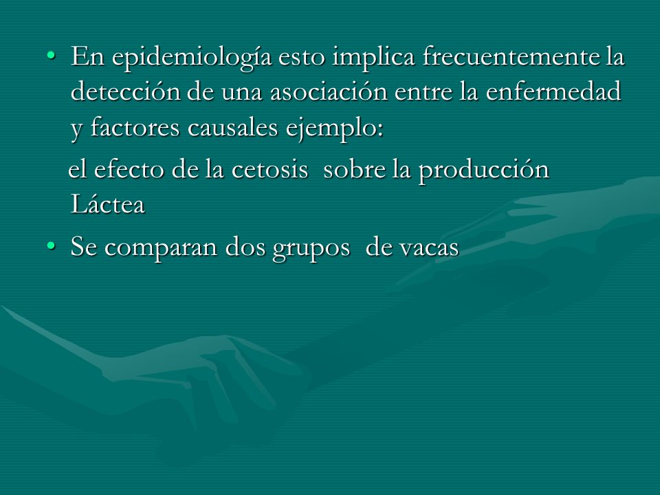 En epidemiología esto implica frecuentemente la detección de una asociación entre la enfermedad y factores causales ejemplo: