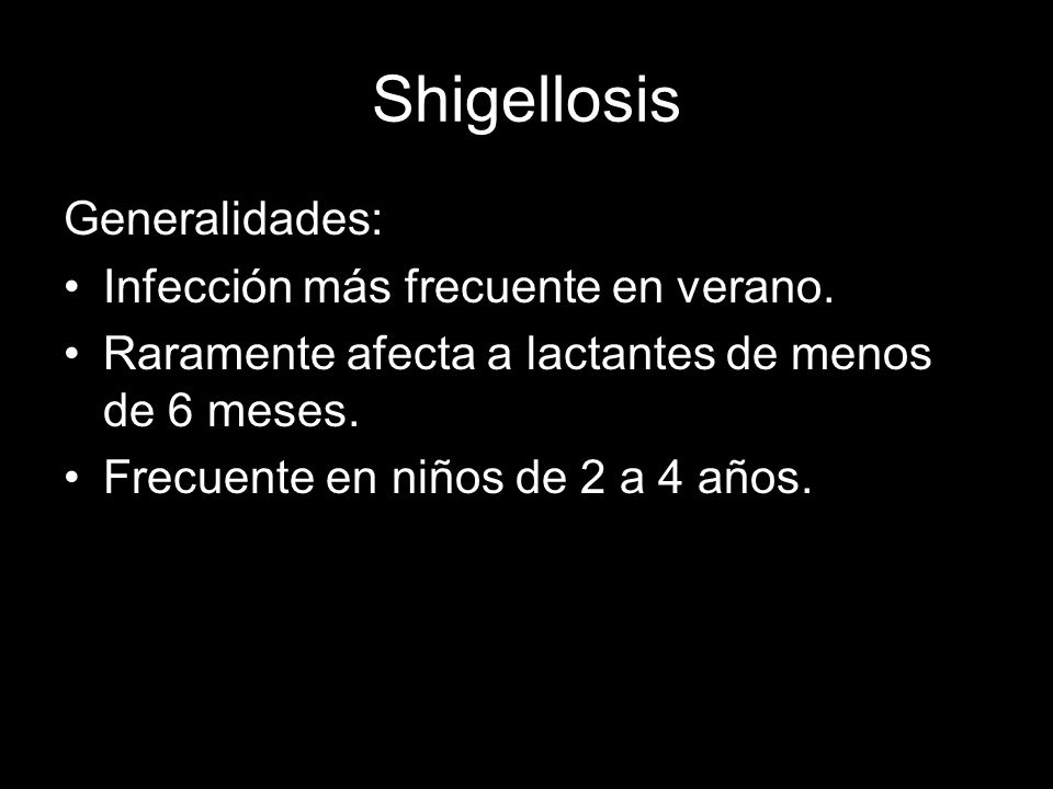 Shigellosis Generalidades: Infección más frecuente en verano.