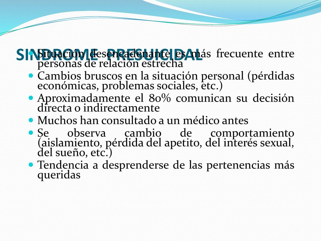 SINDROME PRESUICIDAL Situación desencadenante es más frecuente entre personas de relación estrecha.