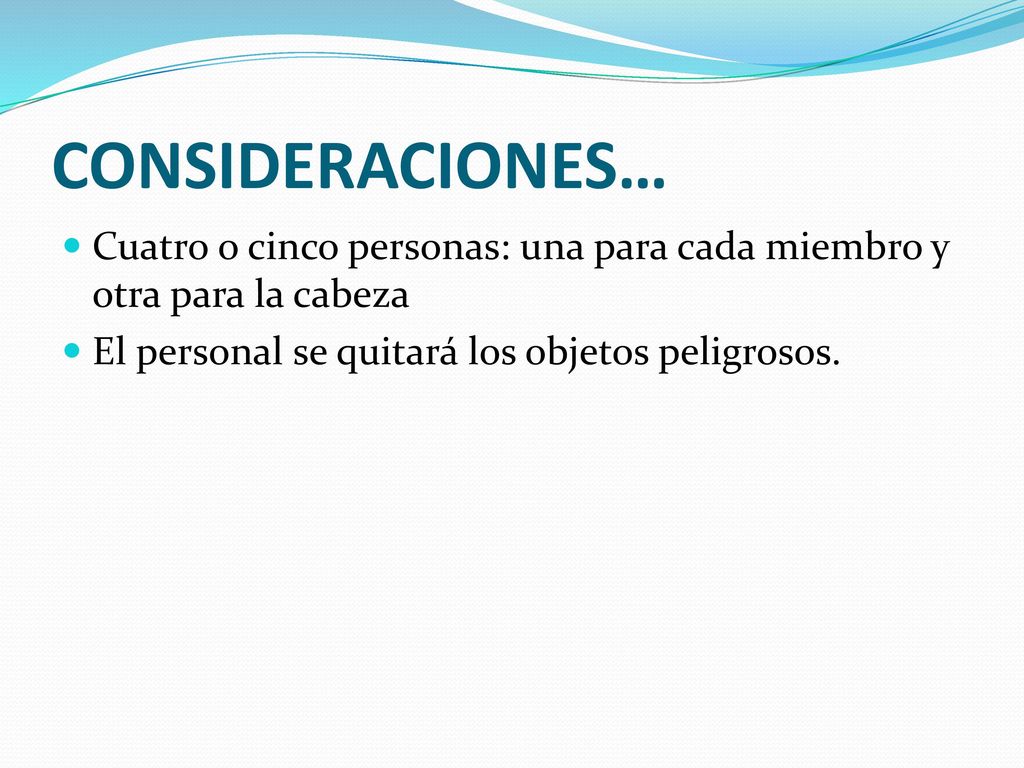 CONSIDERACIONES… Cuatro o cinco personas: una para cada miembro y otra para la cabeza.