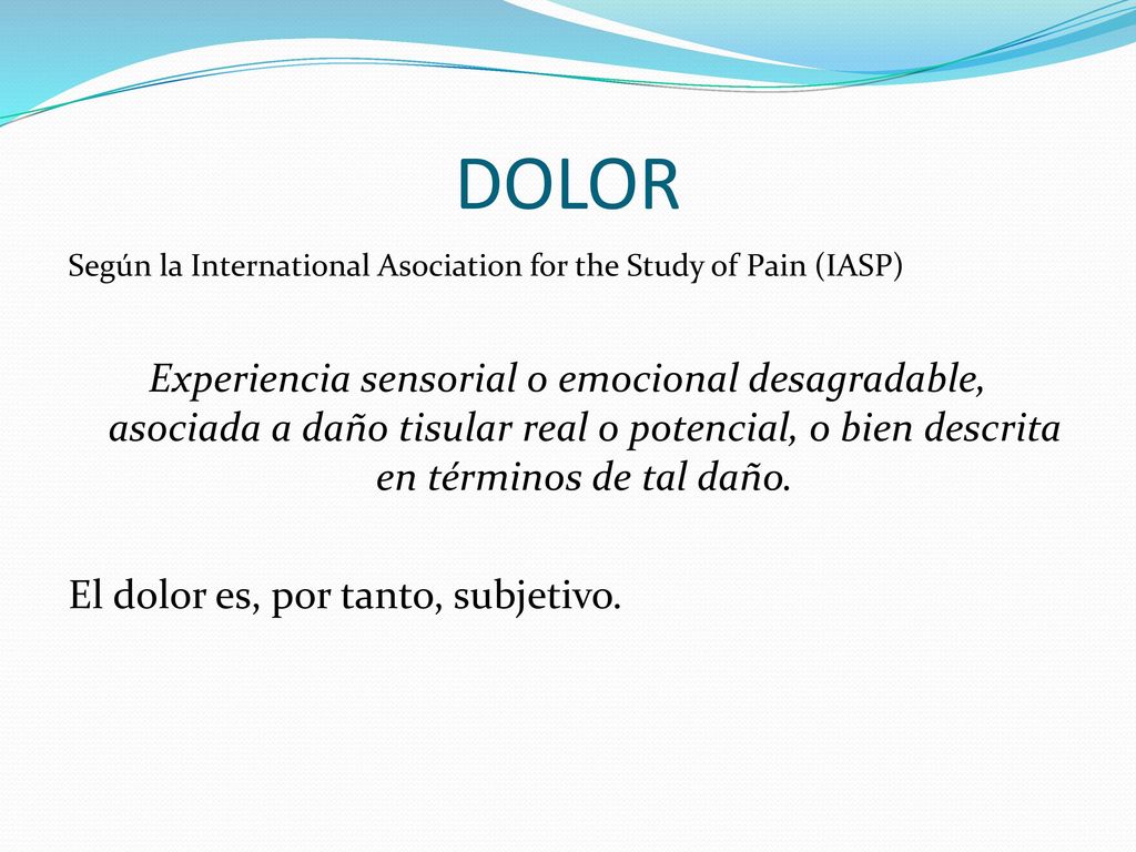 DOLOR Según la International Asociation for the Study of Pain (IASP)