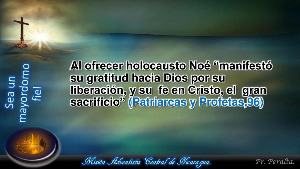 Al ofrecer holocausto Noé manifestó su gratitud hacia Dios por su liberación, y su fe en Cristo, el gran sacrificio (Patriarcas y Profetas,96)