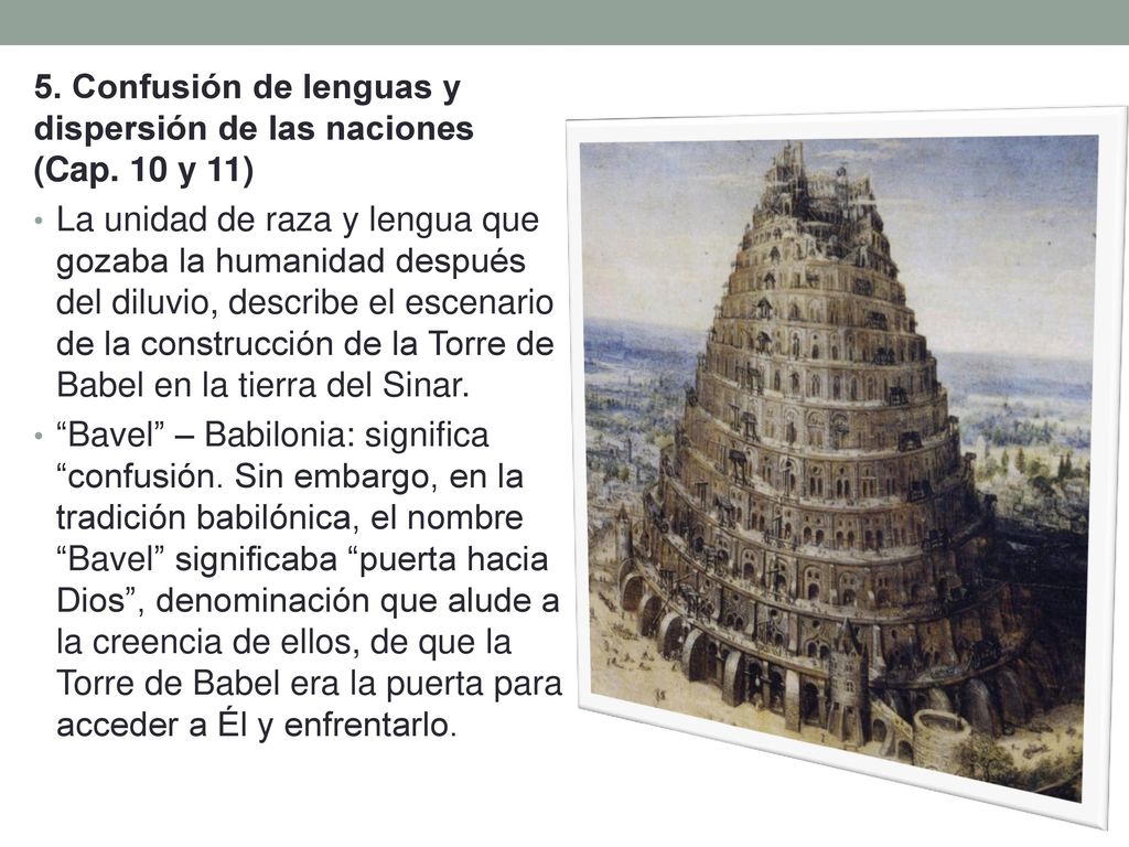 5. Confusión de lenguas y dispersión de las naciones (Cap. 10 y 11)