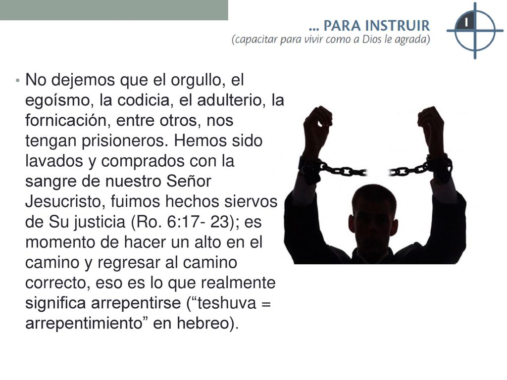 No dejemos que el orgullo, el egoísmo, la codicia, el adulterio, la fornicación, entre otros, nos tengan prisioneros.