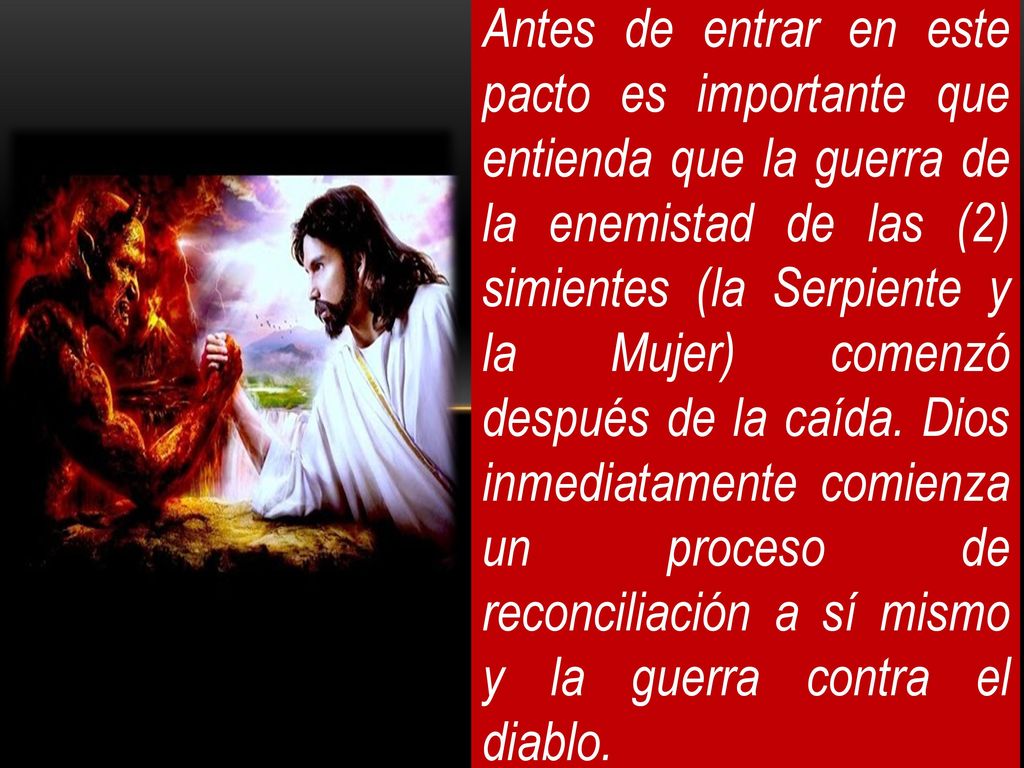 Antes de entrar en este pacto es importante que entienda que la guerra de la enemistad de las (2) simientes (la Serpiente y la Mujer) comenzó después de la caída.