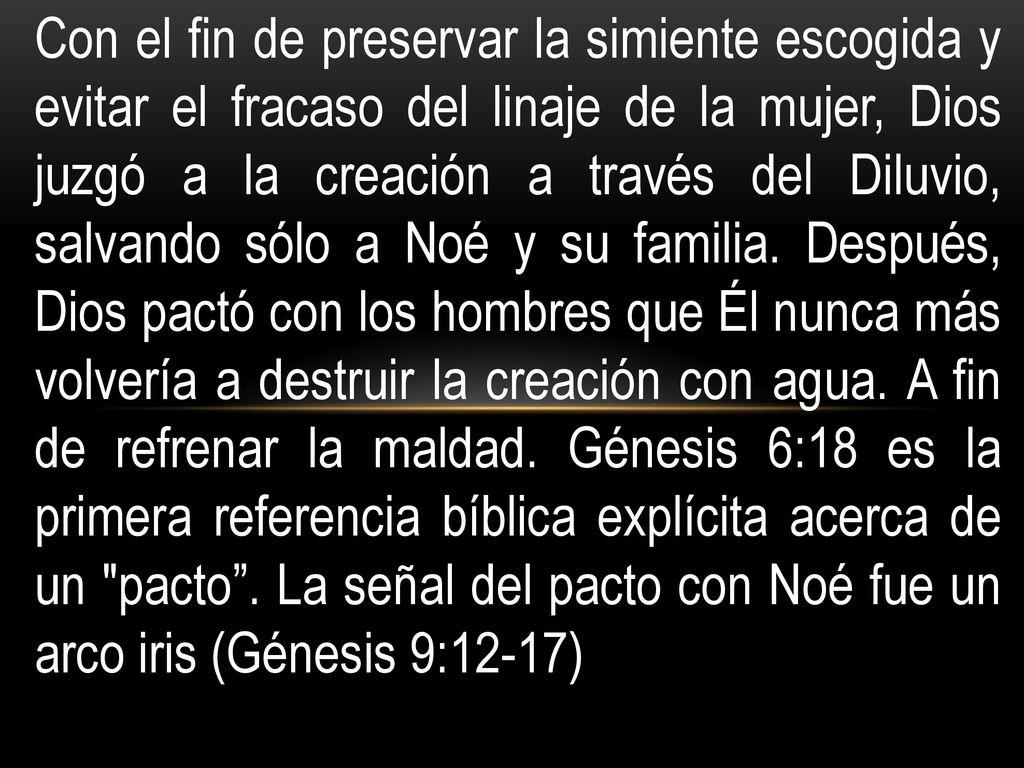 Con el fin de preservar la simiente escogida y evitar el fracaso del linaje de la mujer, Dios juzgó a la creación a través del Diluvio, salvando sólo a Noé y su familia.