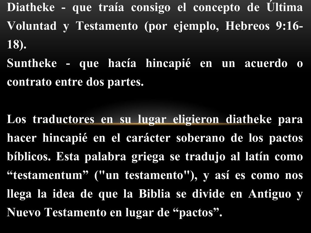 Diatheke - que traía consigo el concepto de Última Voluntad y Testamento (por ejemplo, Hebreos 9:16-18).