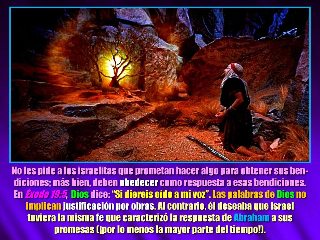 No les pide a los israelitas que prometan hacer algo para obtener sus ben-diciones; más bien, deben obedecer como respuesta a esas bendiciones.