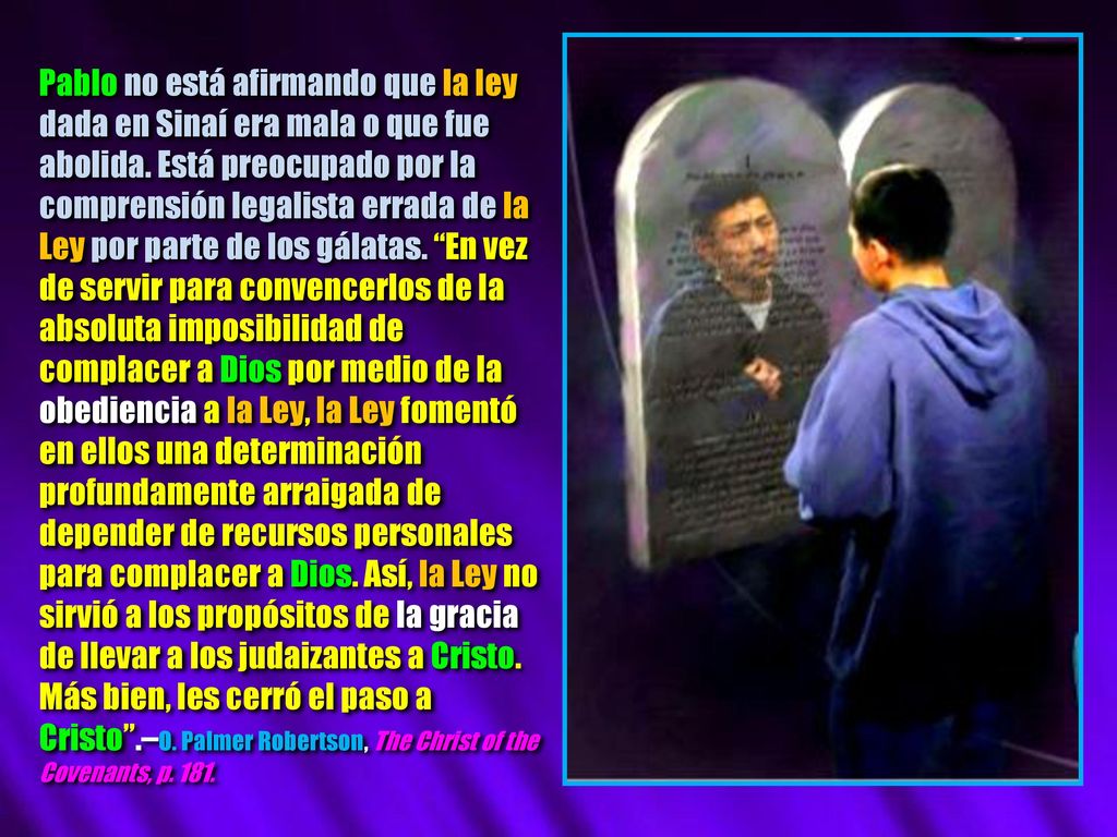 Pablo no está afirmando que la ley dada en Sinaí era mala o que fue abolida.