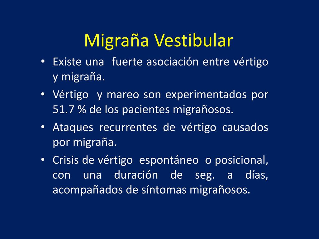 Migraña Vestibular Existe una fuerte asociación entre vértigo y migraña.