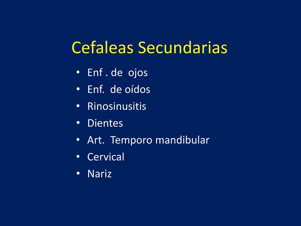 Cefaleas Secundarias Enf . de ojos Enf. de oídos Rinosinusitis Dientes