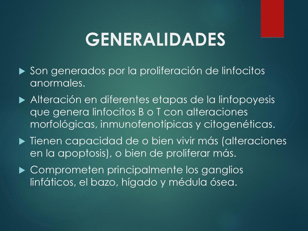 GENERALIDADES Son generados por la proliferación de linfocitos anormales.
