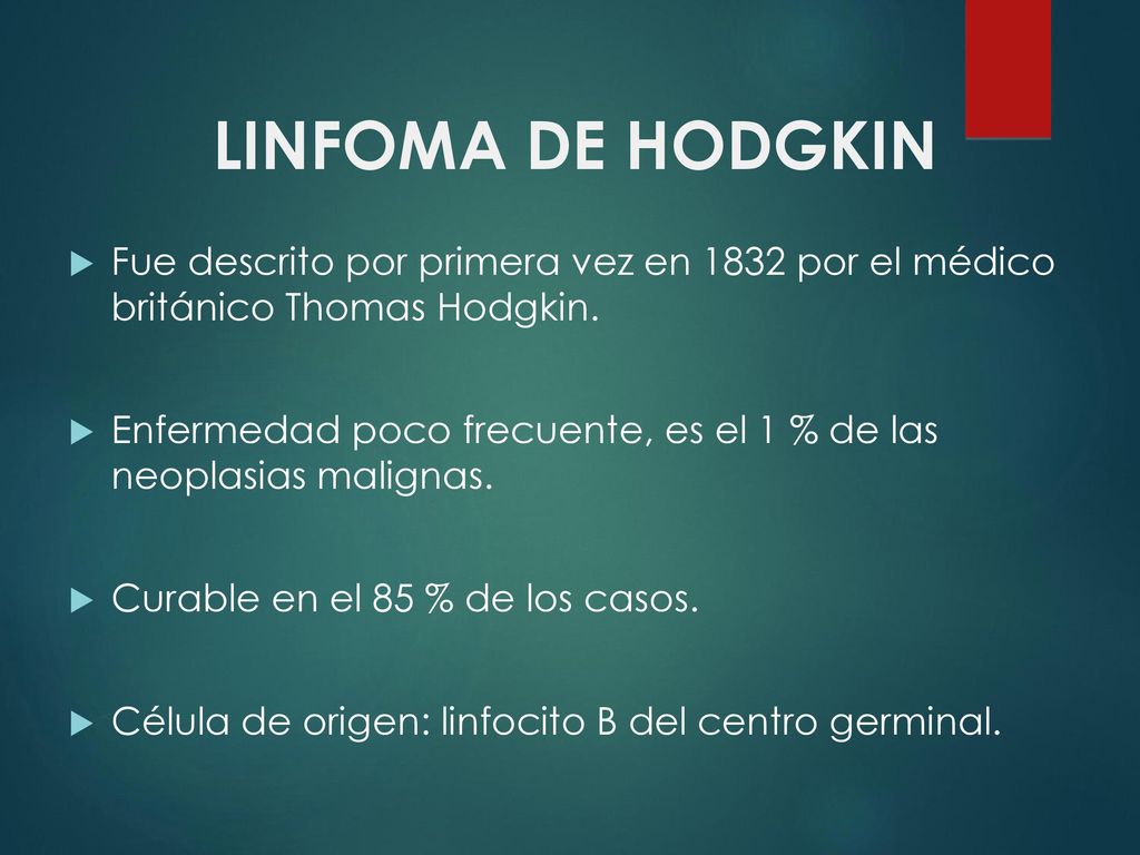 LINFOMA DE HODGKIN Fue descrito por primera vez en 1832 por el médico británico Thomas Hodgkin.