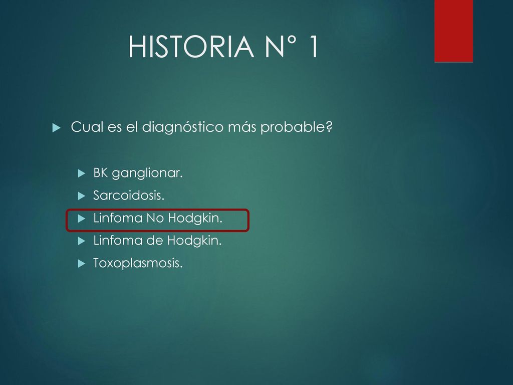 HISTORIA N° 1 Cual es el diagnóstico más probable BK ganglionar.